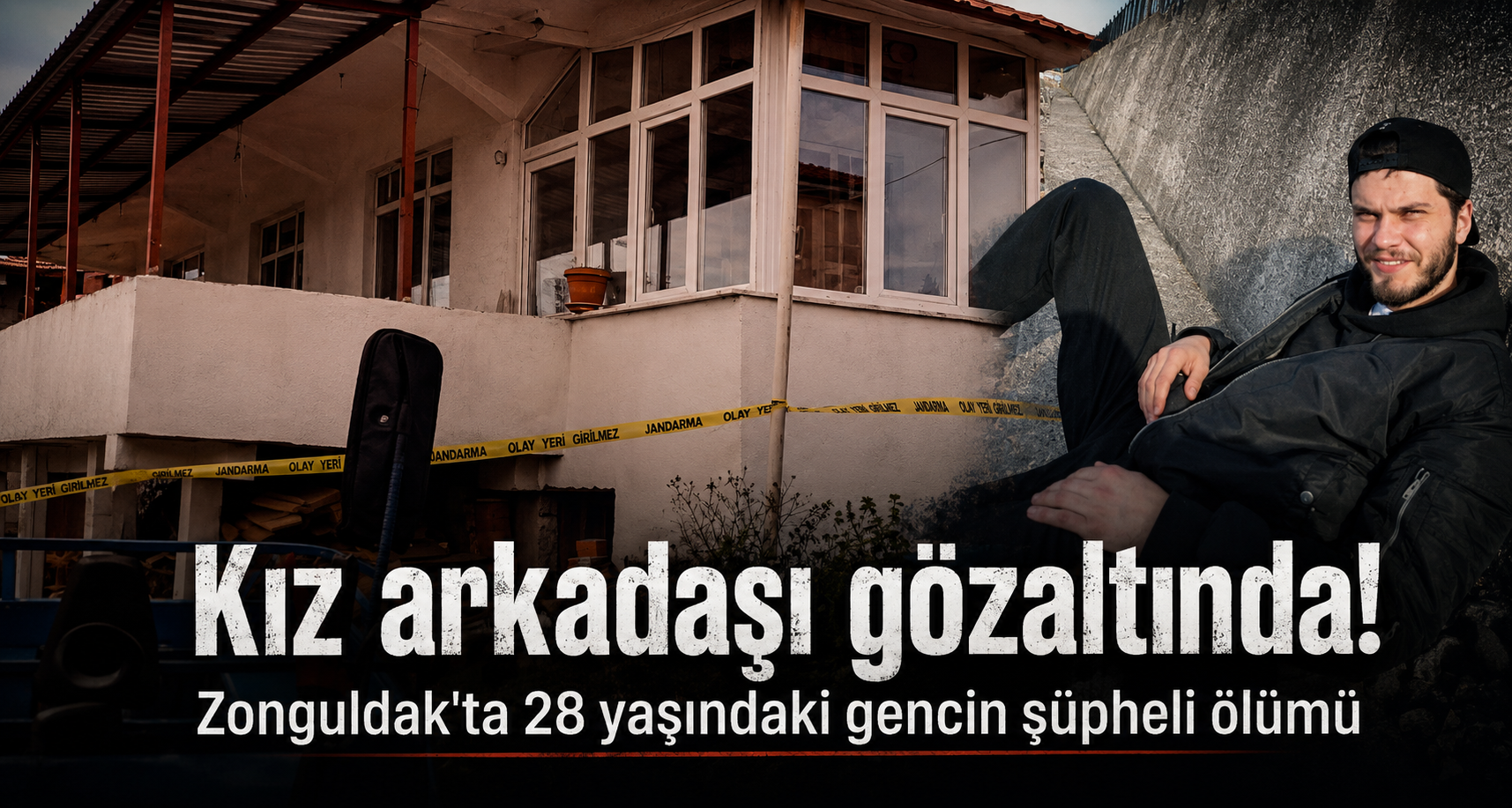 28 yaşındaki genç evinde ölü bulundu, kız arkadaşı gözaltında