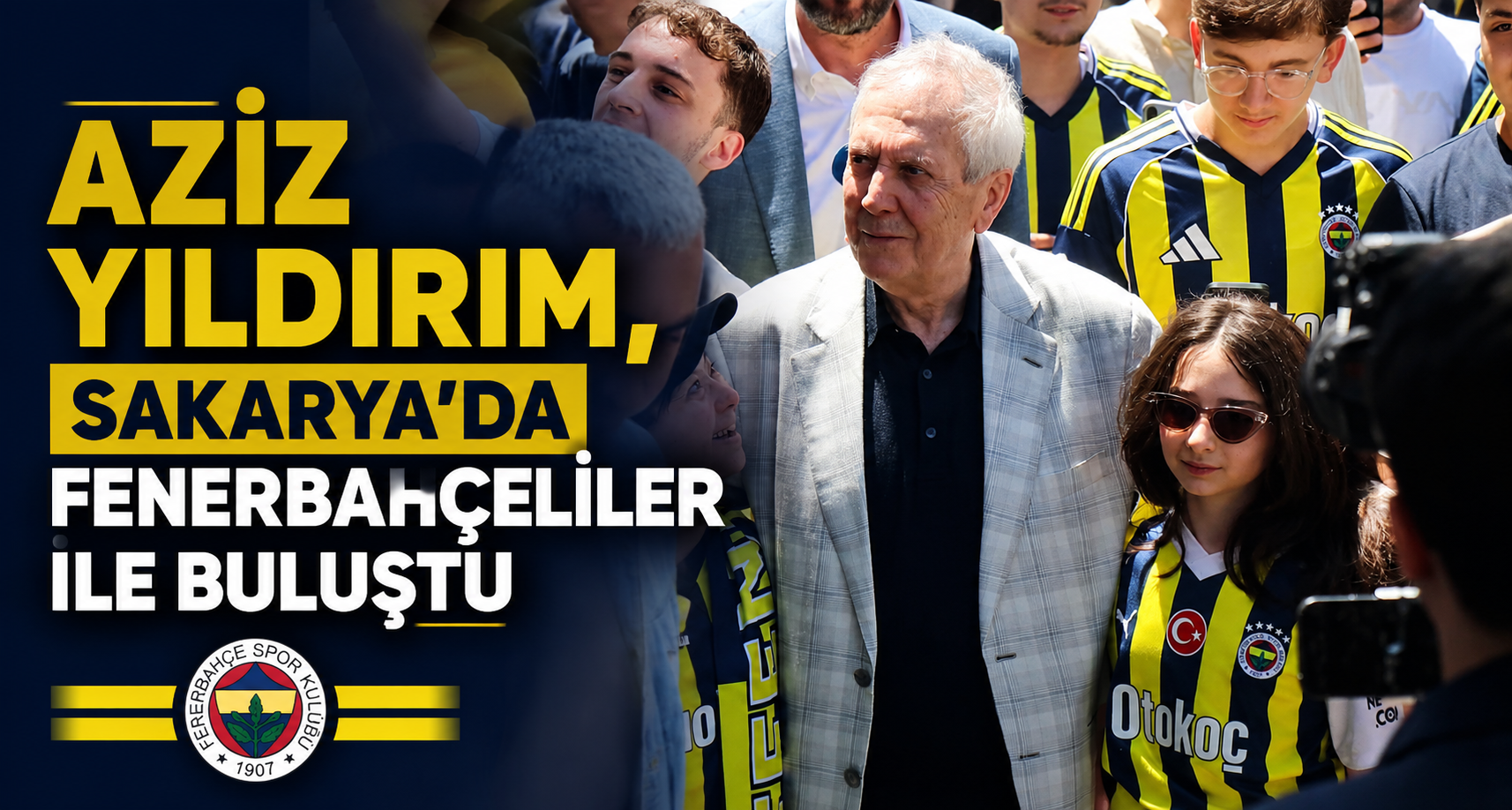 Aziz Yıldırım, Sakarya’da Fenerbahçeliler ile buluştu