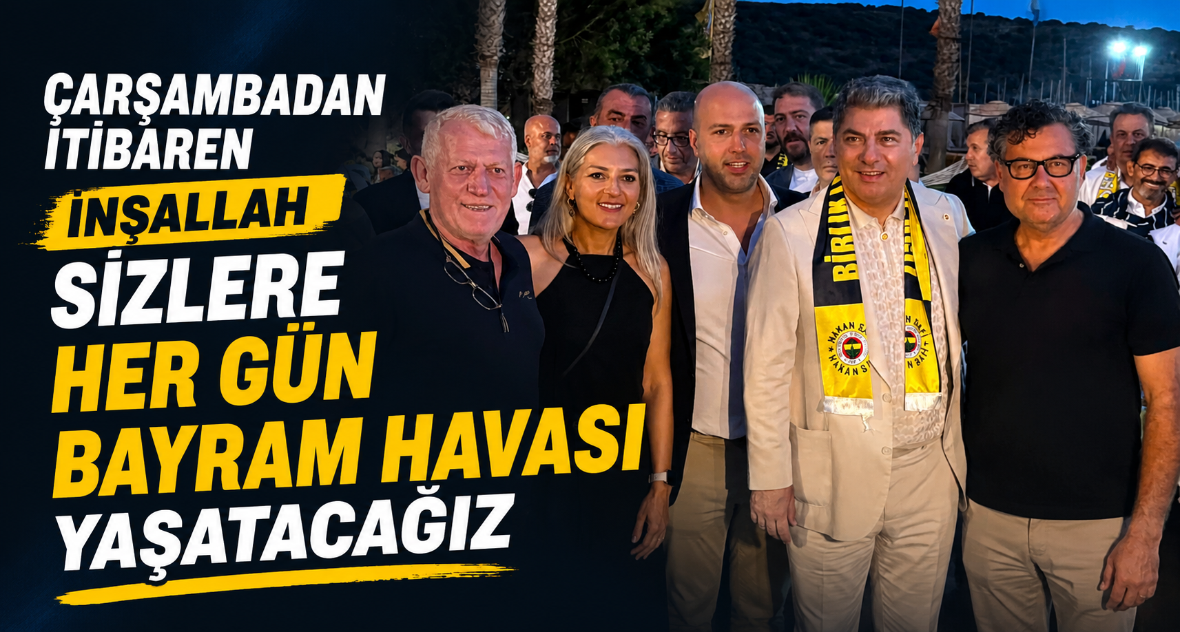 Çarşambadan itibaren inşallah sizlere her gün bayram havası yaşatacağız