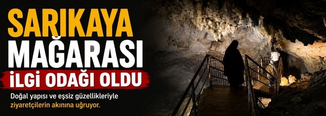 Sarıkaya Mağarası İlgi Odağı Oldu