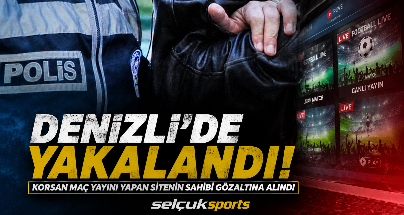 Korsan maç yayını yapan sitenin sahibi gözaltına alındı