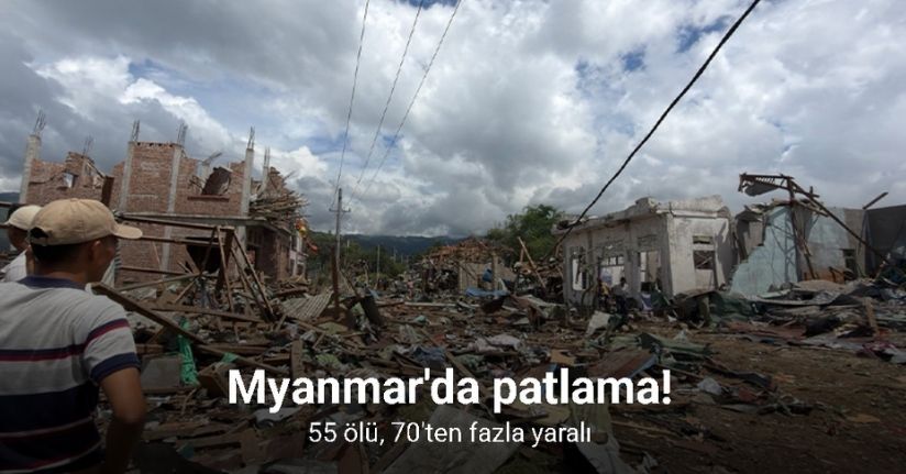 Myanmar'da patlama: 55 ölü, 70'ten fazla yaralı