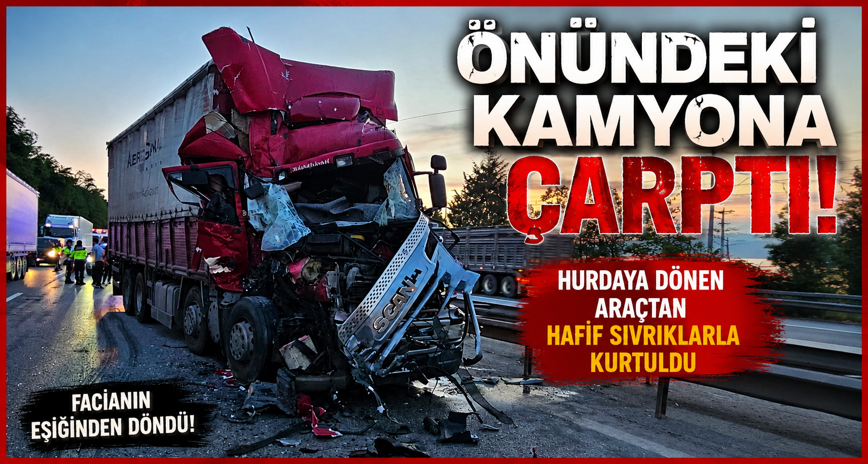 Önündeki Kamyona Çarptı, Hurdaya Dönen Araçtan Hafif Sıyrıklarla Kurtuldu