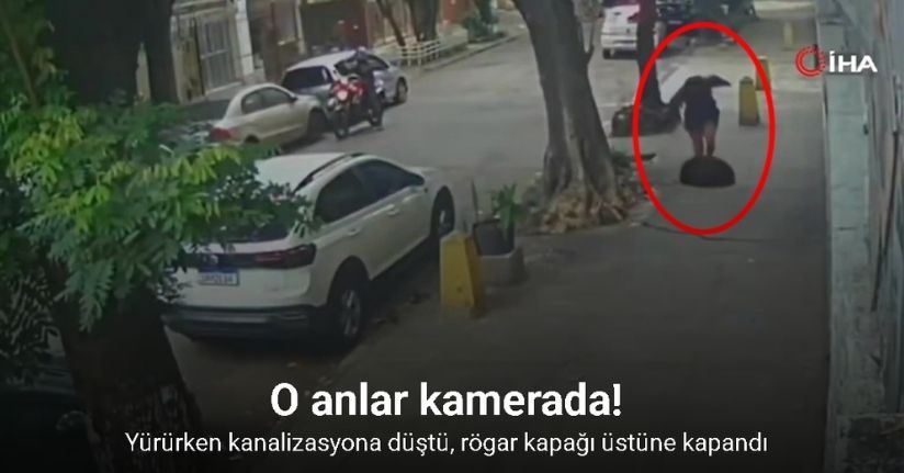 Kaldırımda yürüyen kadın kanalizasyona düştü, rögar kapağı üstüne kapandı