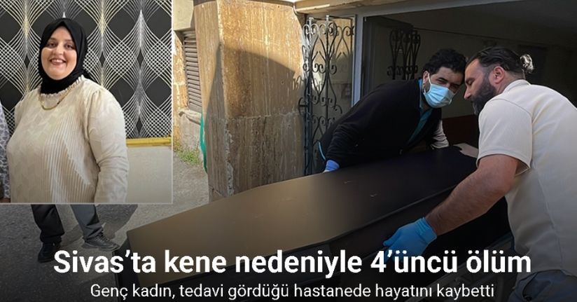 Sivas’ta kene nedeniyle 4’üncü ölüm