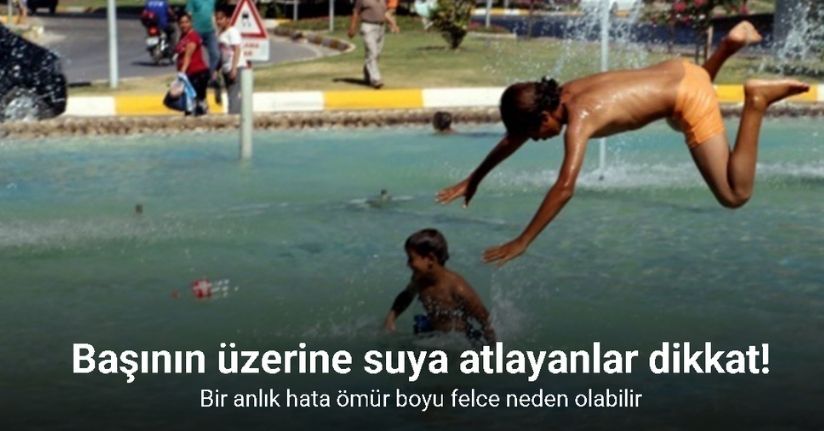 Başının üzerine suya atlayanlar dikkat: Bir anlık hata ömür boyu felce neden olabilir
