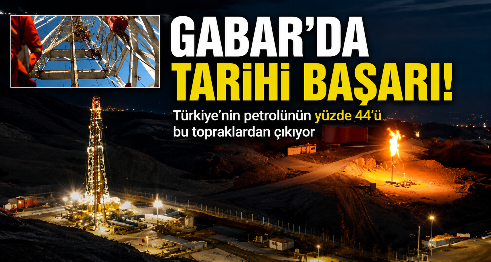 Gabar’da tarihi başarı: Türkiye’nin petrolünün yüzde 44’ü bu topraklardan çıkıyor