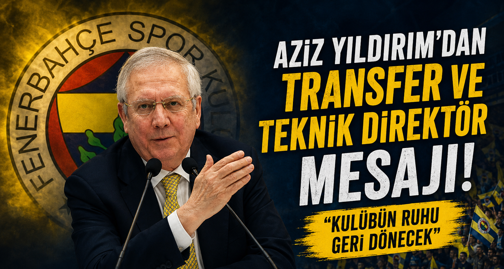 Aziz Yıldırım'dan Transfer ve Teknik Direktör Mesajı: 