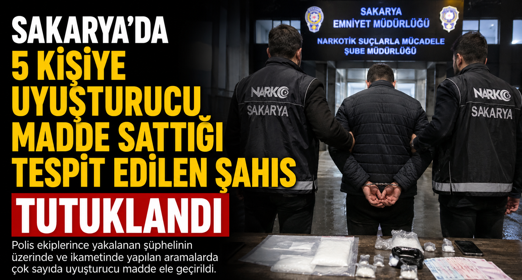 Sakarya’da 5 kişiye uyuşturucu madde sattığı tespit edilen şahıs tutuklandı