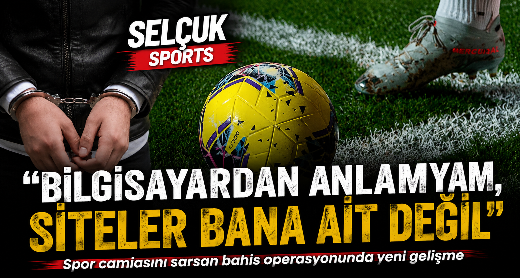 Selçuksports yöneticisi Selçuk Yılmaz’ın ifadesi ortaya çıktı