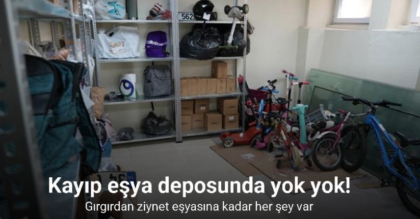 Kayıp eşya deposunda yok yok: Gırgırdan ziynet eşyasına kadar her şey var