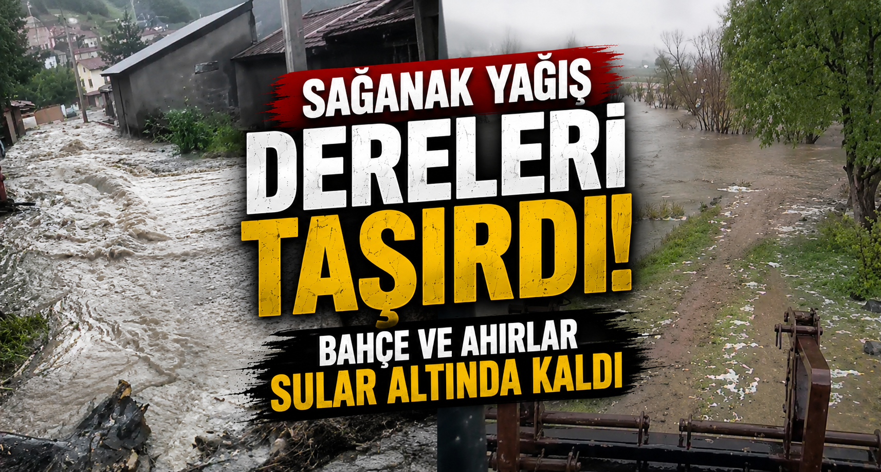 Sağanak Yağış Dereleri Taşırdı: Bahçe Ve Ahırlar Sular Altında Kaldı