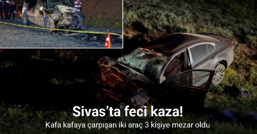 Sivas’ta feci kaza: 3 ölü, 2 yaralı