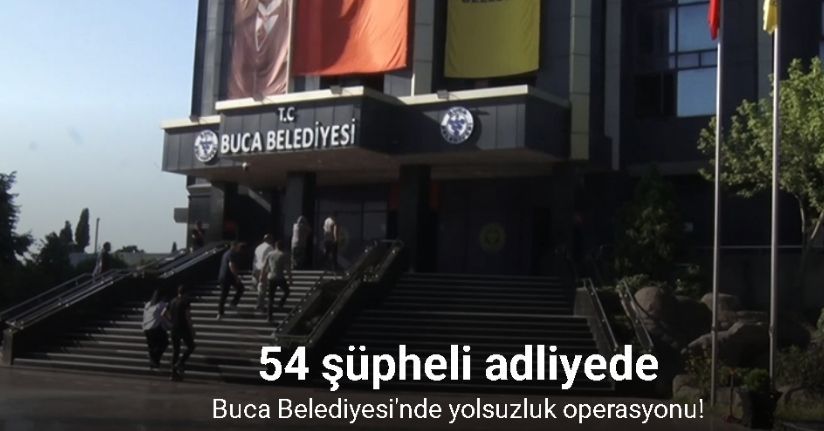 Buca Belediyesi operasyonunda gözaltına alınan 54 şüpheli adliyede