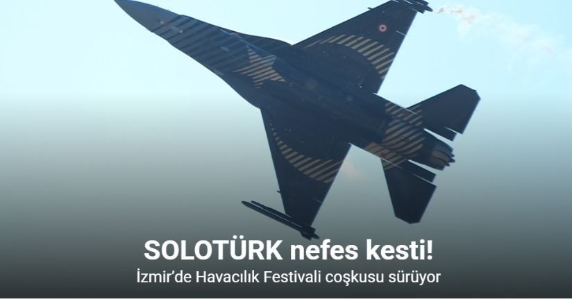 İzmir’de Havacılık Festivali coşkusu sürüyor: SOLOTÜRK nefes kesti