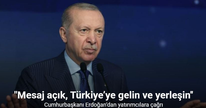 Cumhurbaşkanı Erdoğan’dan yatırımcılara çağrı