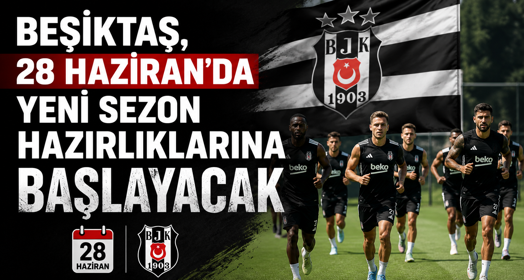 Beşiktaş, 28 Haziran’da yeni sezon hazırlıklarına başlayacak