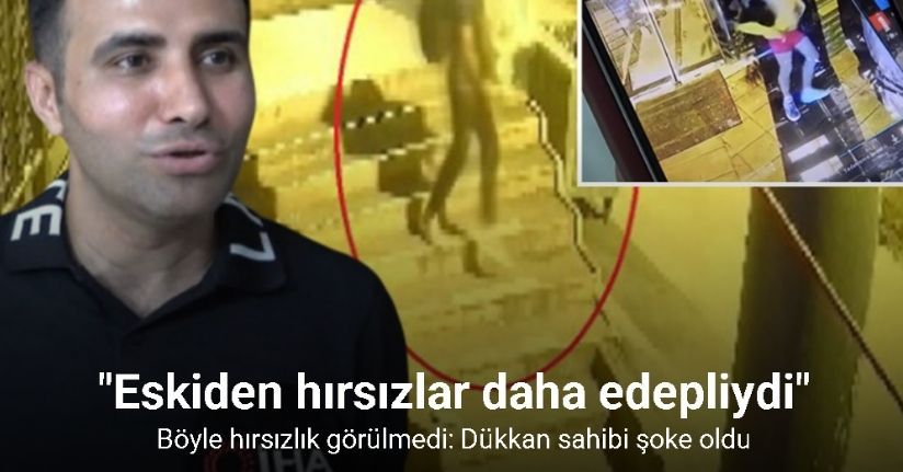 Böyle hırsızlık görülmedi: Dükkan sahibi şok oldu