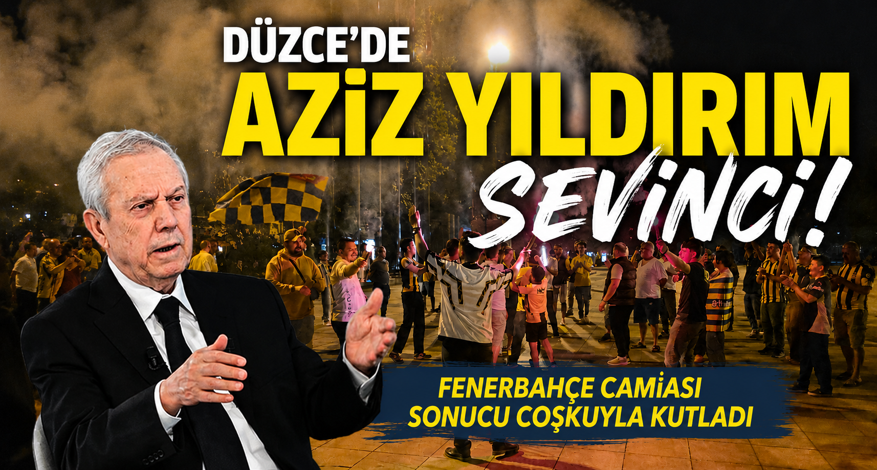 Düzce’de Fenerbahçe Başkanı Aziz Yıldırım sevinci