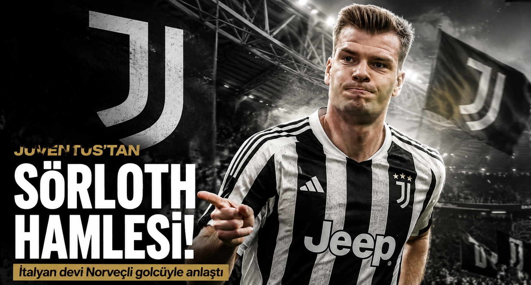 Juventus'tan Sörloth hamlesi! İtalyan devi Norveçli golcüyle anlaştı
