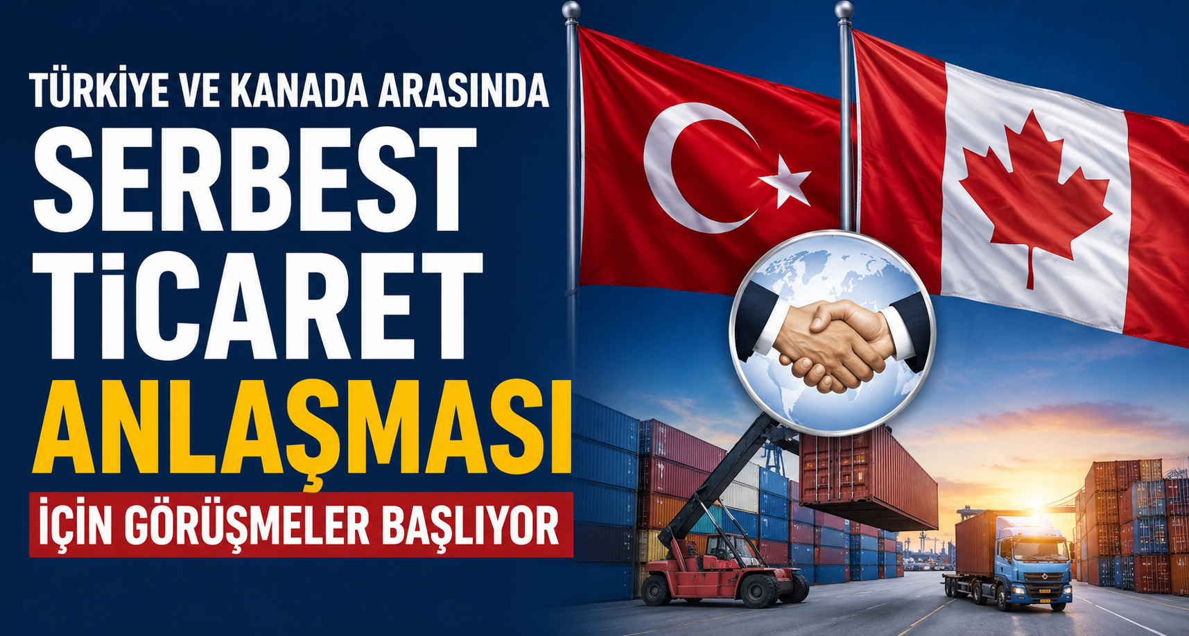 Türkiye ve Kanada arasında Serbest Ticaret Anlaşması için görüşmeler başlıyor
