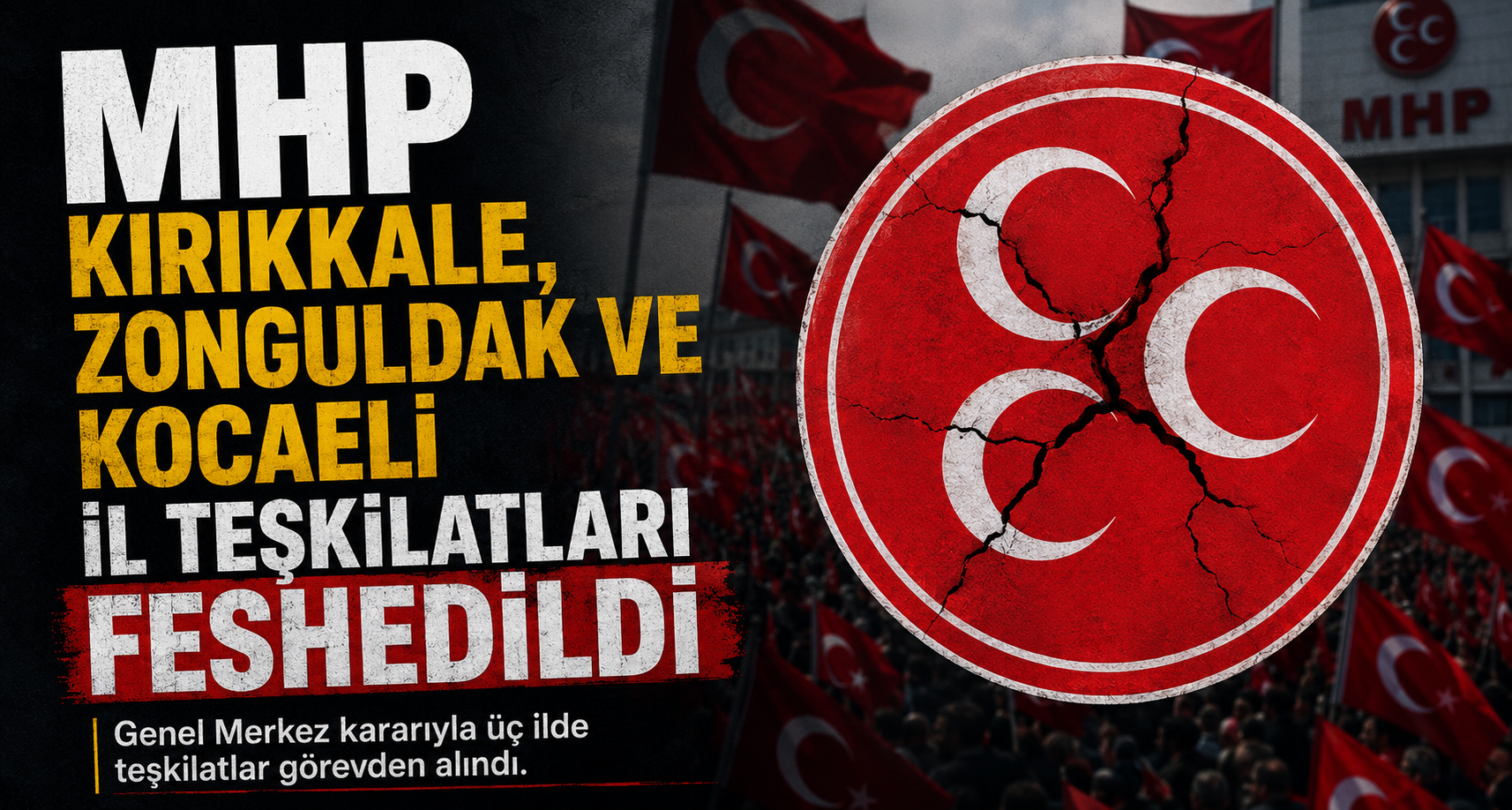 MHP Kırıkkale, Zonguldak ve Kocaeli il teşkilatları feshedildi