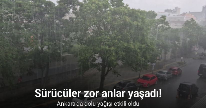 Ankara’da dolu yağışı etkili oldu