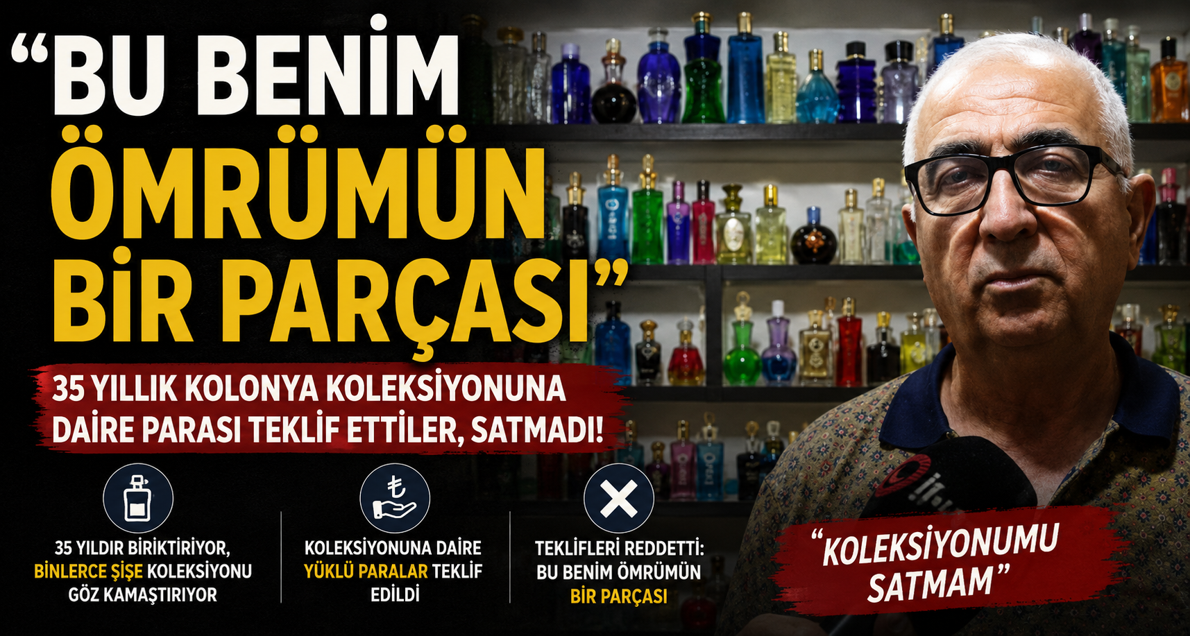 35 yıllık kolonya koleksiyonuna daire parası teklifi: Satmadı, korunmasını istiyor