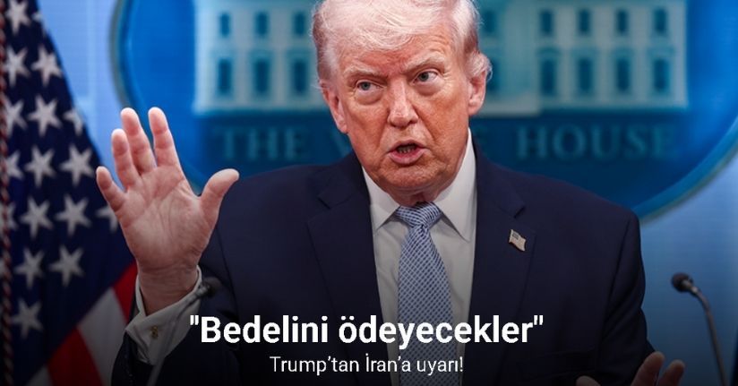 Trump’tan İran’a: ''Bedelini ödeyecekler