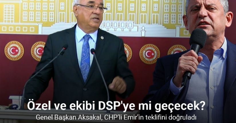 DSP Genel Başkanı Aksakal, CHP’li Emir’in 