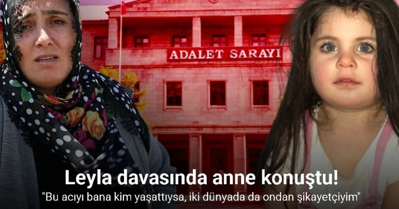 Leyla A. davasında anne konuştu: 