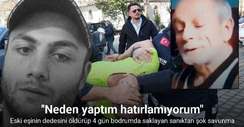Eski eşinin dedesini öldürüp 4 gün bodrumda saklayan sanık: 