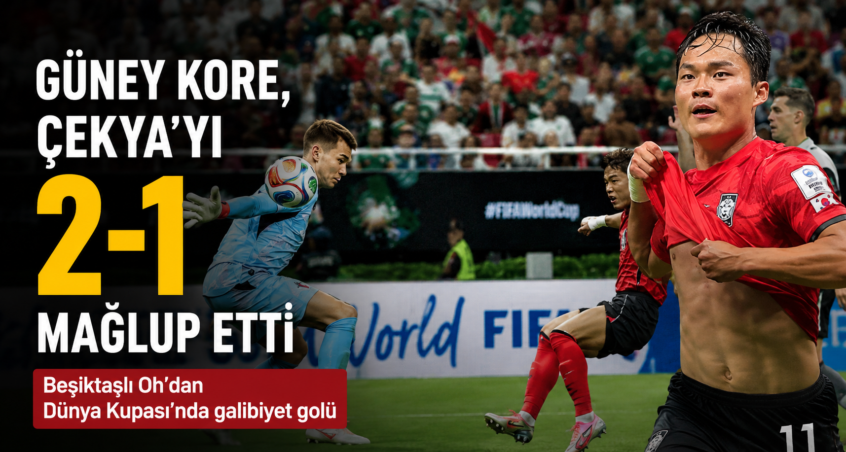 Beşiktaşlı Oh’dan Dünya Kupası’nda galibiyet golü: Güney Kore, Çekya’yı 2-1 mağlup etti