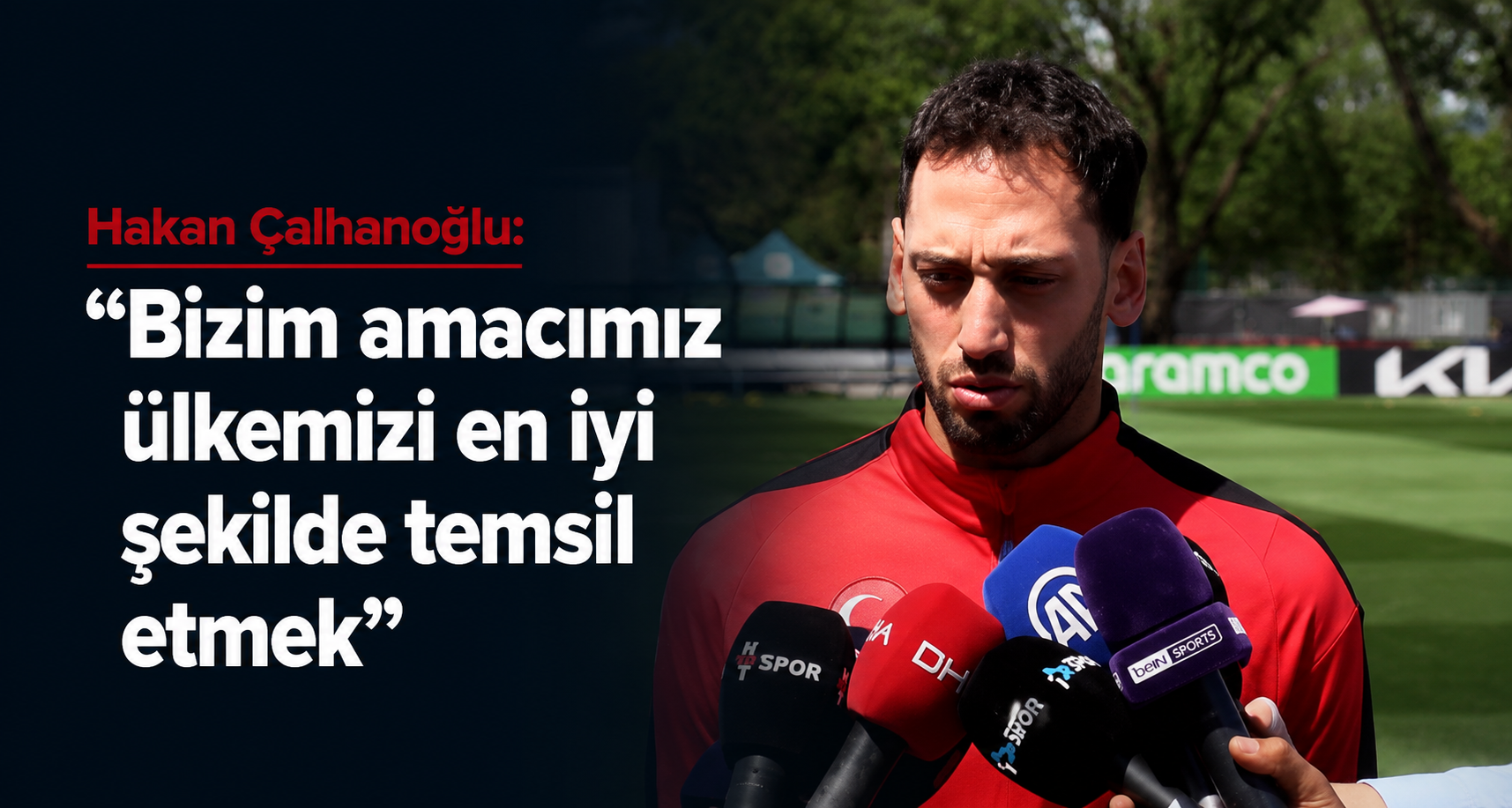 Hakan Çalhanoğlu: Bizim amacımız ülkemizi en iyi şekilde temsil etmek