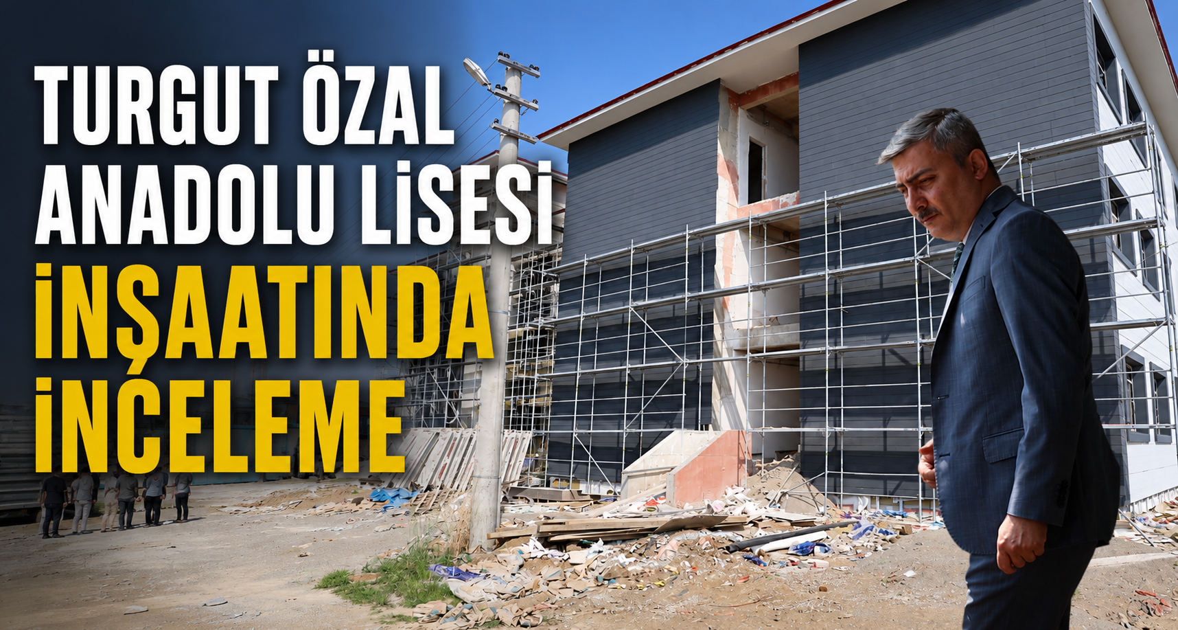 Turgut Özal Anadolu Lisesi inşaatında inceleme