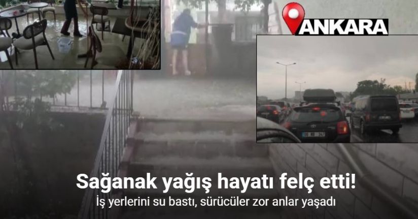Ankara’nın birçok yerinde etkili olan sağanak yağmur hayatı durma noktasına getirdi
