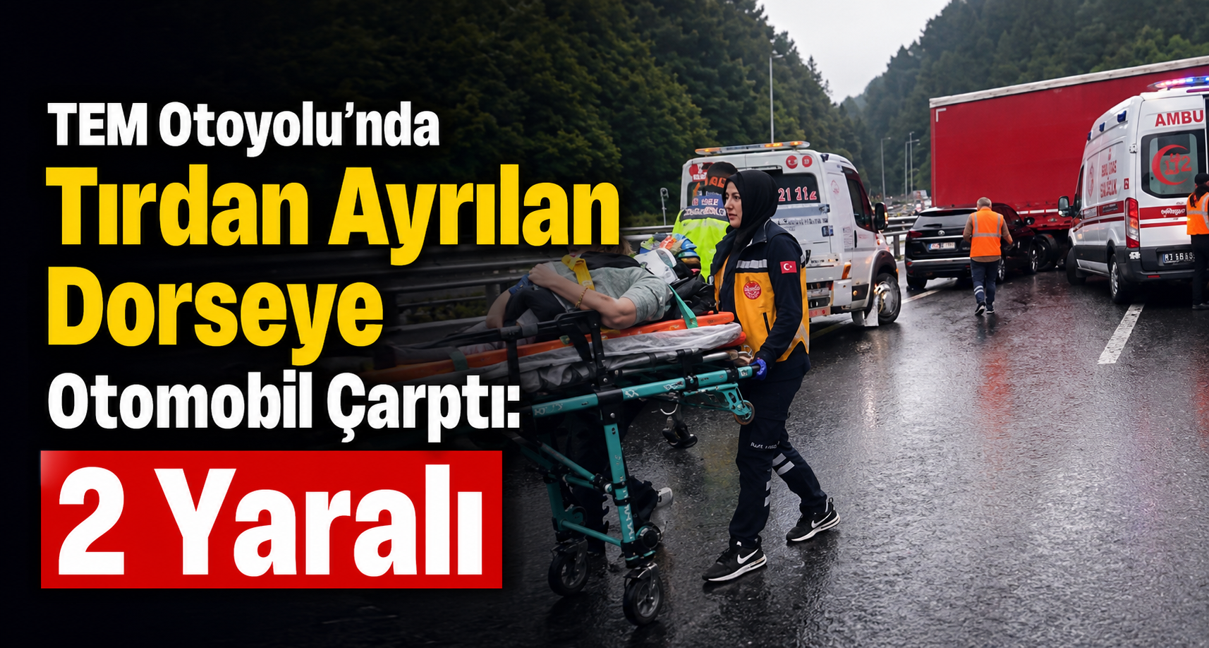 TEM Otoyolu'nda Tırdan Ayrılan Dorseye Otomobil Çarptı: 2 Yaralı