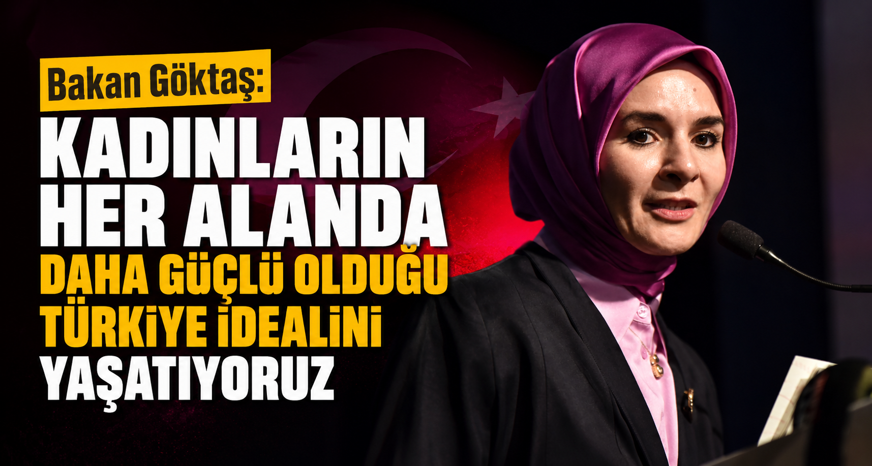 Bakan Göktaş: Kadınların her alanda daha güçlü olduğu Türkiye idealini yaşatıyoruz