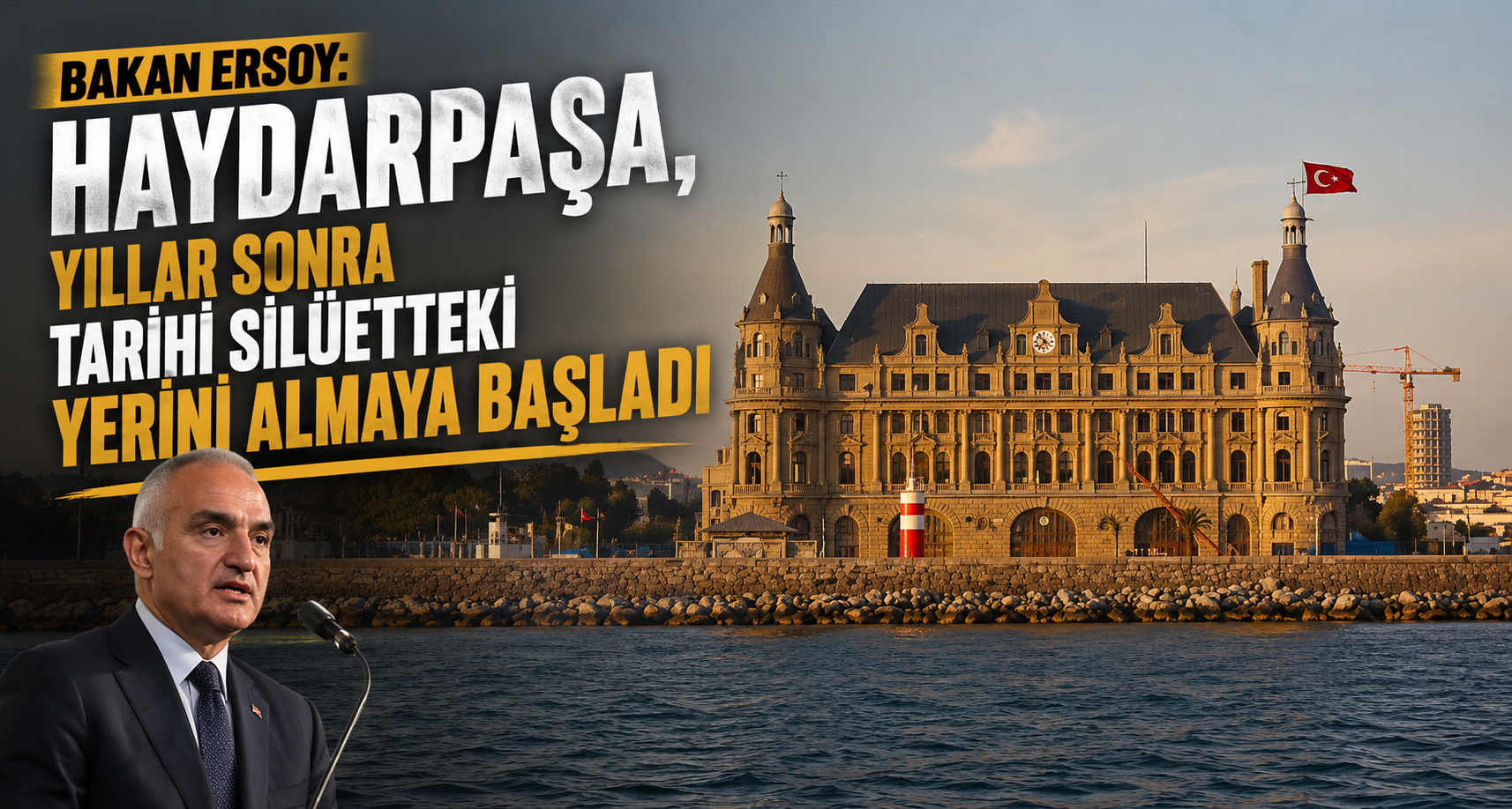 Bakan Ersoy: Haydarpaşa, yıllar sonra tarihi silüetteki yerini almaya başladı