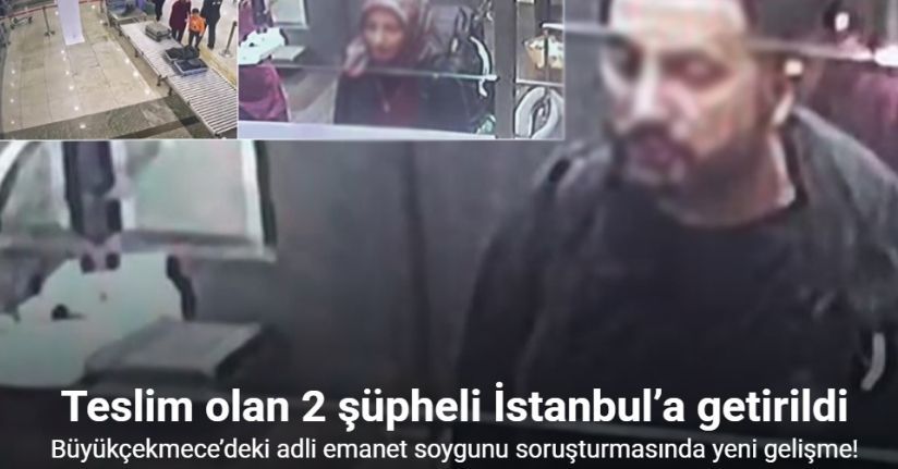 Teslim olan 2 şüpheli İstanbul’a getirildi
