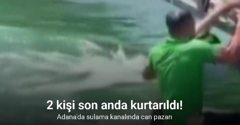 Sulama kanalında can pazarı: 2 kişi son anda kurtarıldı