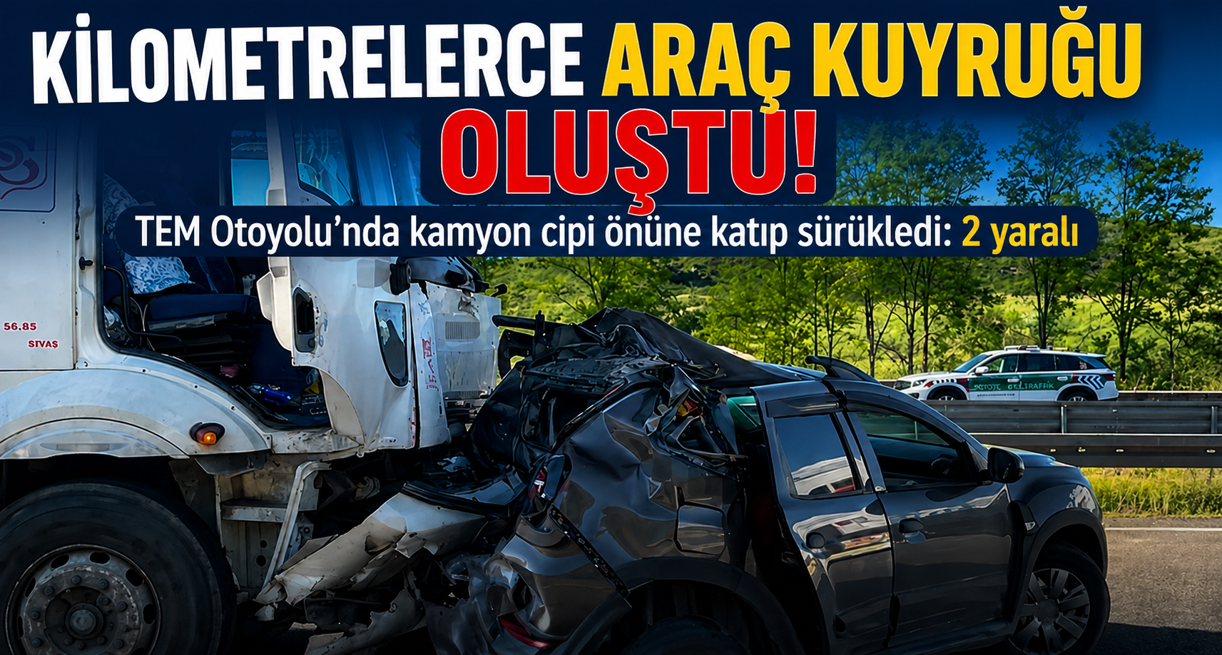 TEM Otoyolu’nda kamyon cipi önüne katıp sürükledi: 2 yaralı
