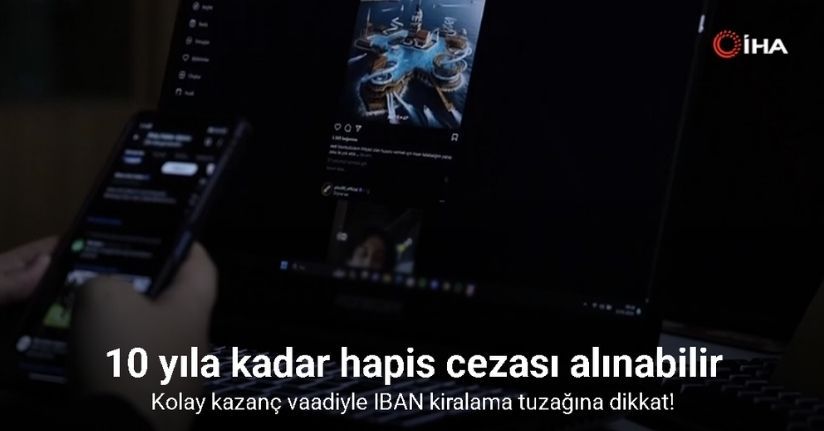 Kolay kazanç vaadiyle IBAN kiralama tuzağına dikkat