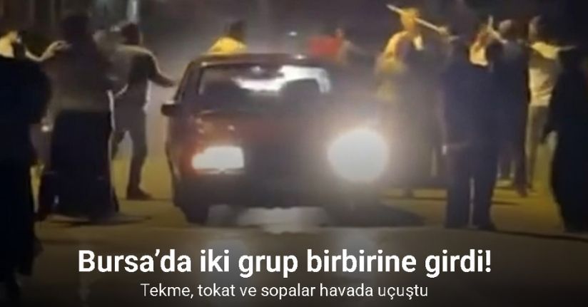 Bursa’da iki grup birbirine girdi: Tekme, tokat ve sopalar havada uçuştu