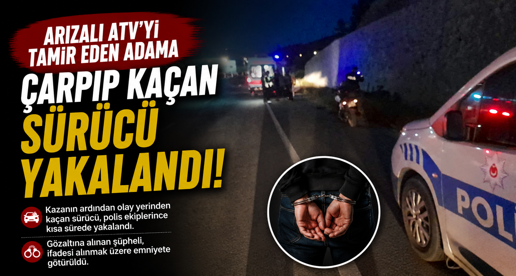 Arızalı ATV’yi tamir eden adama çarpıp kaçan sürücü yakalandı