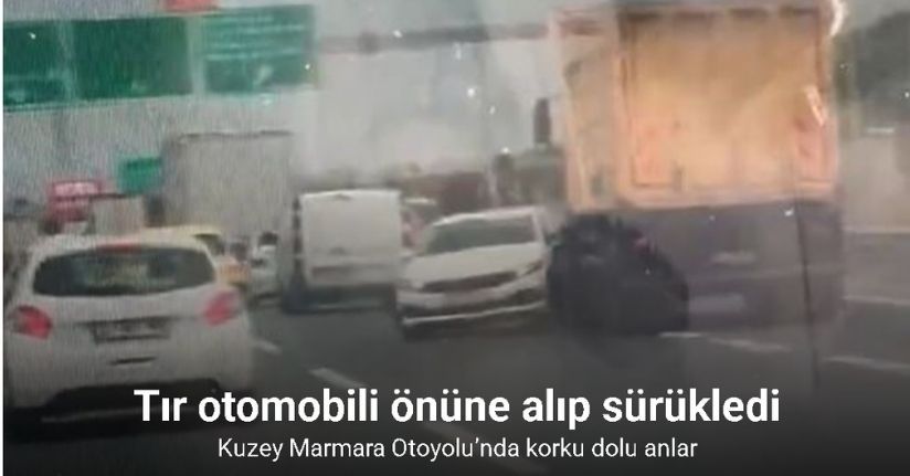 Kuzey Marmara Otoyolu’nda korku dolu anlar: Tır otomobili önüne alıp sürükledi