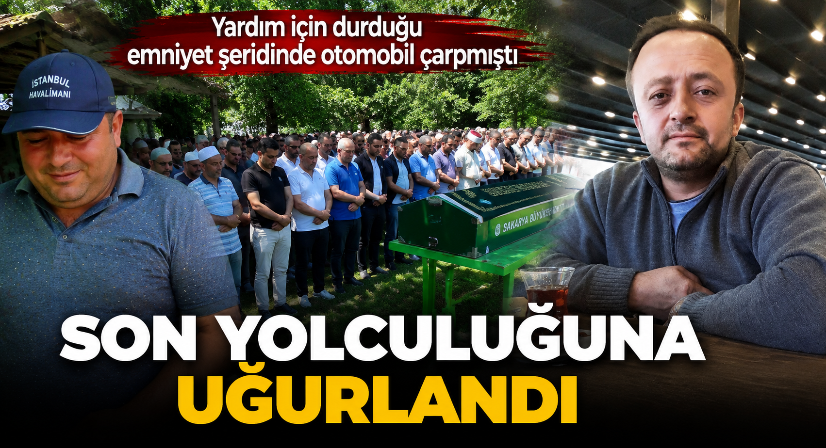 Yardım için durduğu emniyet şeridinde otomobil çarpmıştı, son yolculuğuna uğurlandı