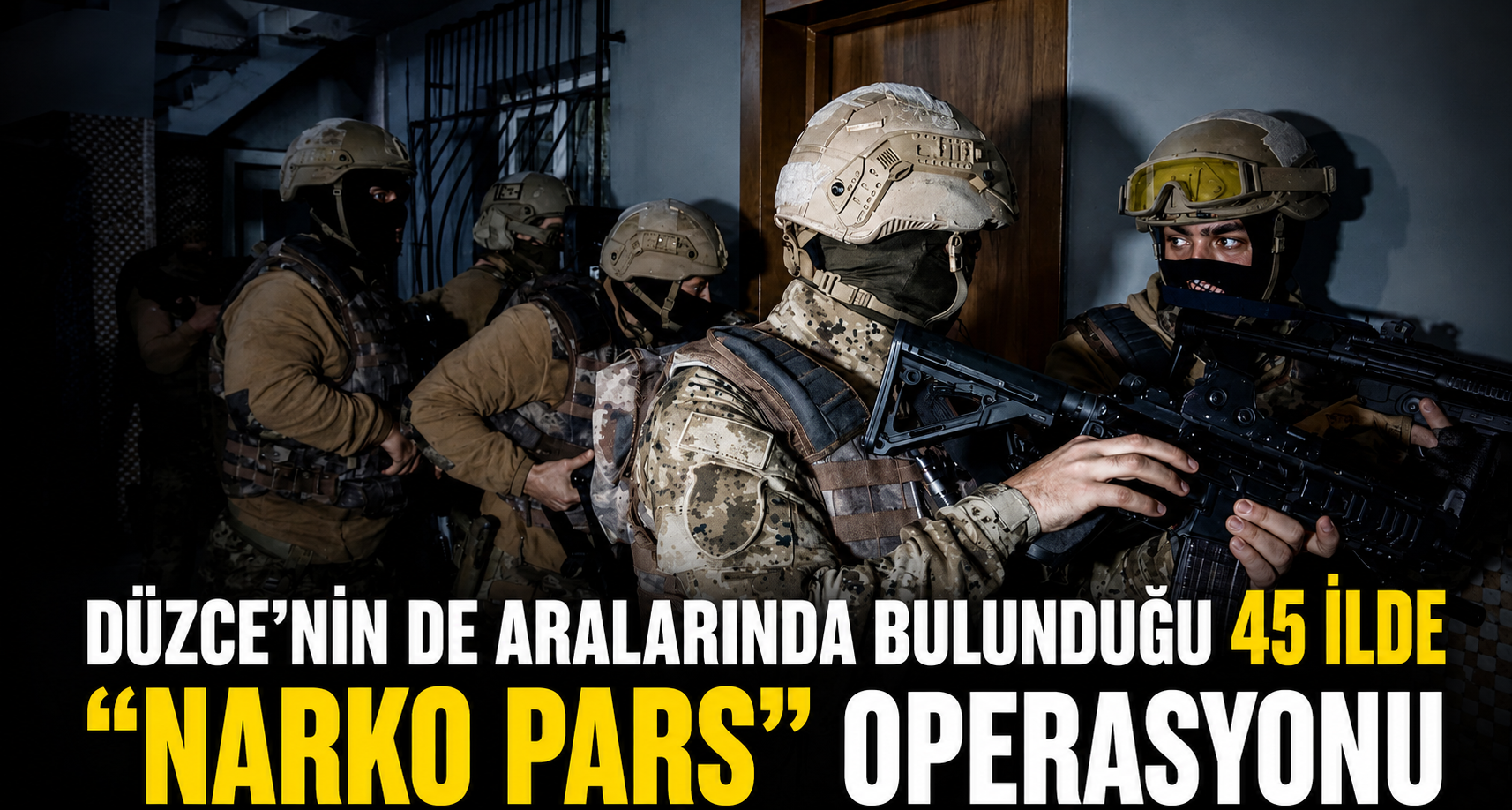 Düzce’nin de Aralarında Bulunduğu 45 İlde “Narko Pars” Operasyonu