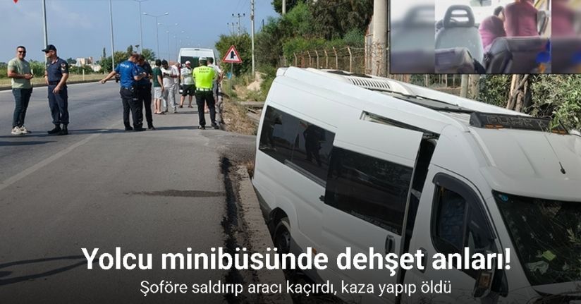 Yolcu minibüsünde dehşet anları kamerada: Kaçırdığı minibüsle kaza yapıp öldü