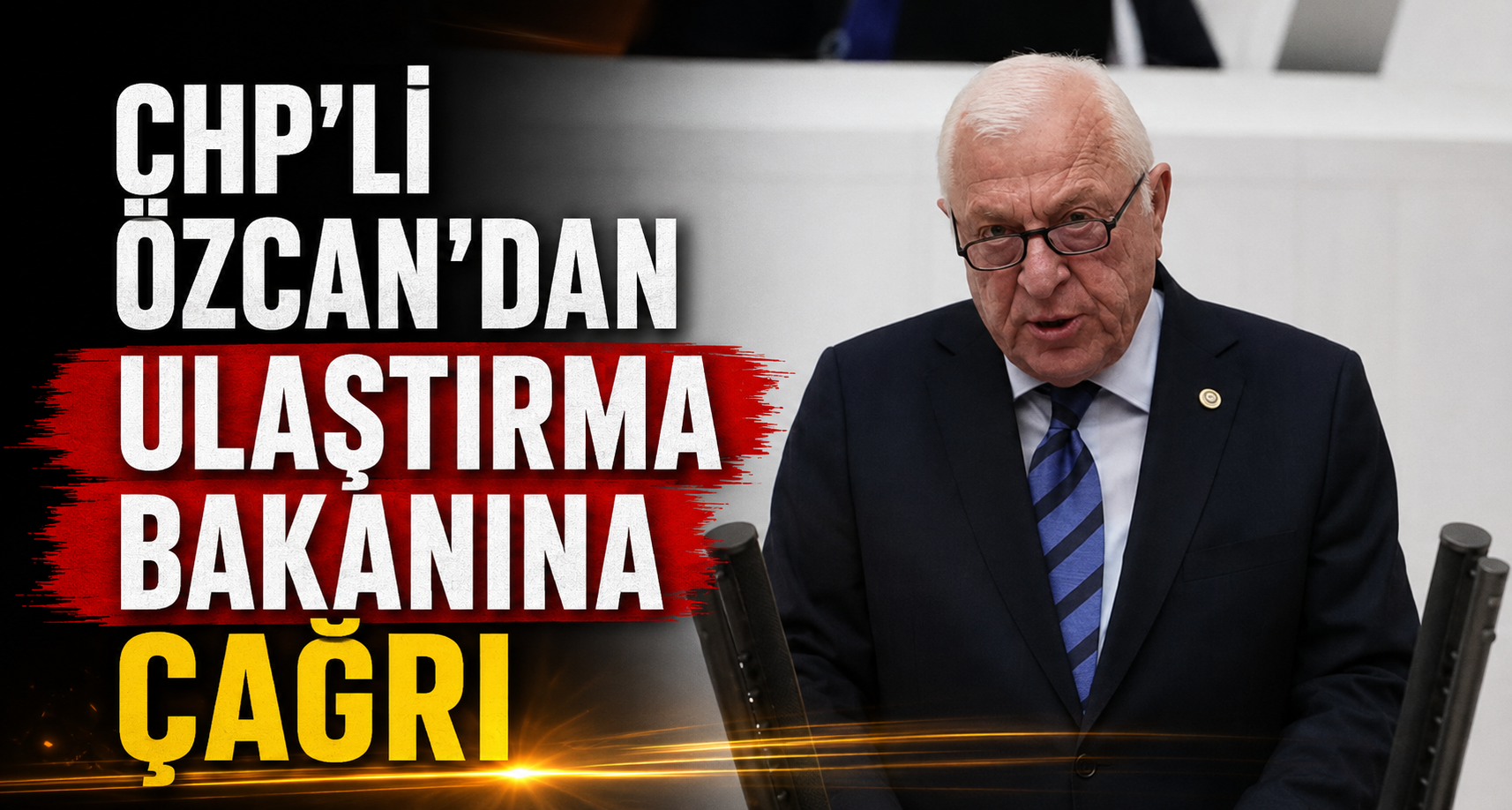Chp’li Özcan’dan Ulaştırma Bakanına Çağrı
